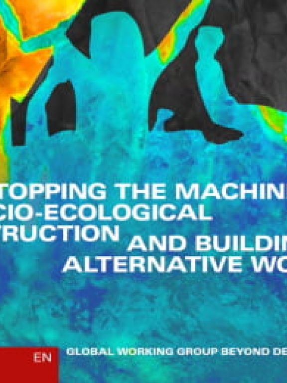 Stopping the Machines of Socio-Ecological Destruction and Building Alternative Worlds